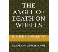 THE ANGEL OF DEATH ON WHEELS: A DARK AND GRIPPING CRIME