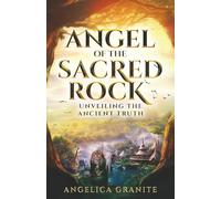 The Angel of the Sacred Rock: Unveiling the Ancient Truth