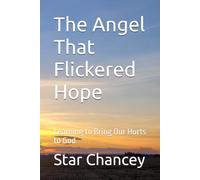 The Angel That Flickered Hope: Learning to Bring Our Hurts to God
