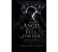 The Angel Who Fell for Her: A Dark Romantasy of Forbidden Love, Fallen Thrones, and a War Over Souls: 1