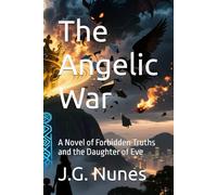 The Angelic War: A Novel of Forbidden Truths and the Daughter of Eve