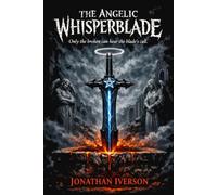 The Angelic Whisperblade: Only the Broken Can Hear the Blade's Call.