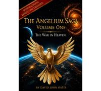 The Angelium Saga Volume One: The War in Heaven
