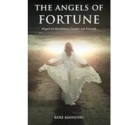 The Angels of Fortune: Magick for Enrichment, Passion, and Triumph