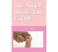 The Angels Wrote You For Me: A Mother’s Journey Through Love, Loss, and Acceptance