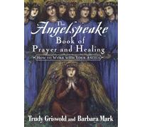 The Angelspeake Book Of Prayer And Healing: How to Work With Your Angels