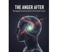 The Anger After: Managing Emotional Storms Post-Brain Injury