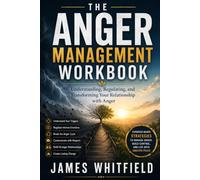 THE ANGER MANAGEMENT WORKBOOK: Understanding, Regulating, and Transforming Your Relationship with Anger