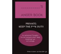 The Anger Release Journal: Daily Prompts to Vent, Reflect, and Restore Inner Calm