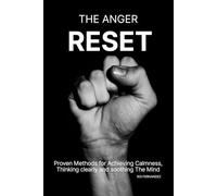 The Anger Reset: Proven Methods for Achieving Calmness, Thinking clearly and soothing The Mind