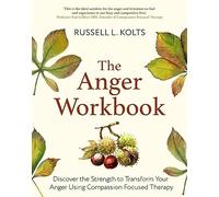 The Anger Workbook: Discover the Strength to Transform Your Anger Using Your Compassionate Mind