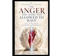 THE ANGER YOU WERE NOT ALLOWED TO HAVE: Recover the Protest Beneath Pleasing, Silence, and Self-Abandonment