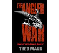 The Angler War: A Post-Apocalyptic, Post-Pandemic Off-Grid Nomadic Tribal Warriors Action Adventure Survival Epic Fantasy Novel