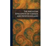 The Anglican Episcopate of Canada and Newfoundland