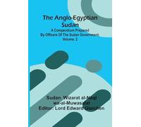 The Anglo-Egyptian Sudan: A Compendium Prepared By Officers Of The Sudan Government, Vol. 2