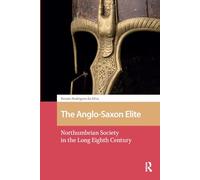 The Anglo-Saxon Elite: Northumbrian Society in the Long Eighth Century