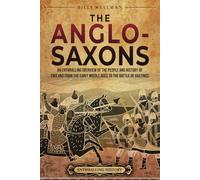 The Anglo-Saxons: An Enthralling Overview of the People and History of England from the Early Middle Ages to the Battle of Hastings