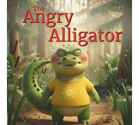 The Angry Alligator | Book About Anger Management for Kids | Emotional Regulation, Self-Control & Coping Skills | Managing Big Feelings for Children: ... & Students | Emotions, Conflict Resolution