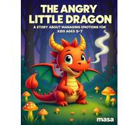 The Angry Little Dragon:: A Story About Managing Emotions for Kids Ages 5-7