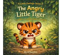 The Angry Little Tiger: A gentle story about calming big feelings