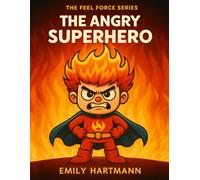 The Angry Superhero: A Story About Managing Anger, BIG Emotions and Feelings: 1