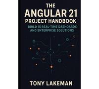 The Angular 21 Project Handbook: Build 15 Real-Time Dashboards and Enterprise Solutions