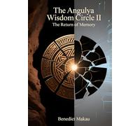 THE ANGULYA WISDOM CIRCLE II: The Return of Memory