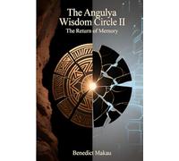 THE ANGULYA WISDOM CIRCLE II: The Return of Memory