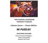 THE ANIKAL KINGDOM SUDOKU PUZZLES VOLUME SEVEN - PUMA EDITION: 90 SUDOKU PUZZLES, 90 COMPLEATE SOLUTIONS, RELAXING BNRAIN GAMES FOR ADULTS,GIFT FOR CAT BIG CAT LOVERS