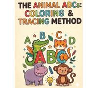 THE ANIMAL ABCs: Coloring & Tracing Method: A Fun Workbook for Kids Ages 3-6