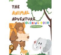 The Animal Adventure Coloring Book: Fun & Wild Creatures To Color For Kids Ages 3-8