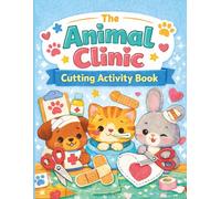 The Animal Clinic Cutting Activity Book: A Scissor Skills Activity Book for Kids Ages 3-7