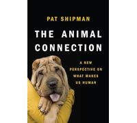The Animal Connection: A New Perspective on What Makes Us Human