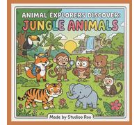 The Animal Explorers Discover: Jungle Animals Coloring Book: A Fun Jungle Animal Coloring Adventure for Kids Ages 3-8 Featuring Monkeys, Tigers, Sloths, Parrots, & More