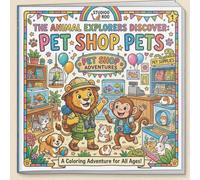 The Animal Explorers Discover: Pet Shop Pets Coloring Book: A Fun Animal Coloring Adventure for Kids Ages 3-8 Featuring Puppies, Kittens, Bunnies, Birds, Fish & More