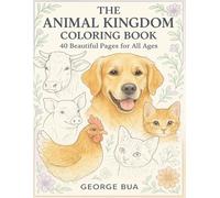 The Animal Kingdom Coloring Book: 40 Beautiful Pages for All Ages: A Relaxing Coloring Adventure with Cute Pets, Farm Animals, and More | Perfect for Kids, Teens, and Adults