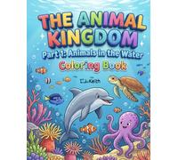 The Animal Kingdom Coloring Book Part 1: Animals in the Water