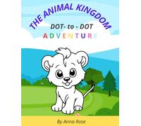 The Animal Kingdom: Dot-to-Dot Book Fun for Children Ages 4-8: Learn about Animals While You Connect the Dots!