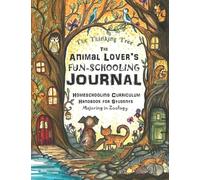 The Animal Lover's Fun-Schooling Journal: Homeschooling Curriculum Handbook for Students Majoring in Zoology | The Thinking Tree