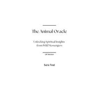 The Animal Oracle: Unlocking Spiritual Insights From Wild Messengers: UK Version