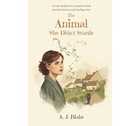 The Animal She Didn’t Startle: A Cozy Small-Town Romance About Late-Diagnosed ADHD, Second Chances, and Finding Love After Fifty