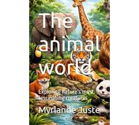 The animal world: Exploring nature's most fascinating creatures