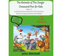 The Animals of The Jungle Crossword Fun for Kids Age 4-8: 25 Easy and Exciting Puzzles with Creatures from the Jungle and Around the World