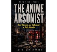 THE ANIME ARSONIST: Fire, Obsession, and the Massacre at Kyoto Animation