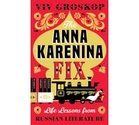 The Anna Karenina Fix: Life Lessons from Russian Literature