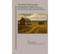 The Anna P. Warner Site: An Archaeological Investigation into a Mid Nineteenth-Century Pioneer Homestead in the Iroquois River Valley of Northeastern Illinois