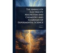 The Annals Of Electricity Magnetism And Chemistry And Guardian Of Experimental Science