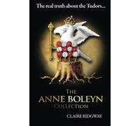 The Anne Boleyn Collection: The Real Truth About the Tudors by Claire Ridgway (2015-10-09)