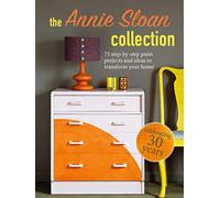 The Annie Sloan Collection: 75 Step-By-Step Paint Projects and Ideas to