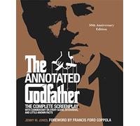 The Annotated Godfather (50th Anniversary Edition) : The Complete Screenplay, Commentary on Every Scene, Interviews, and Little-Known Facts